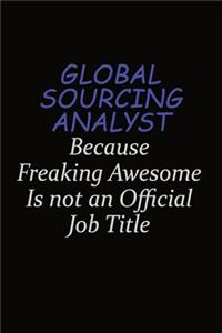 Global Sourcing Analyst Because Freaking Awesome Is Not An Official Job Title