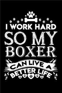 I work hard so my Boxer can live a better life
