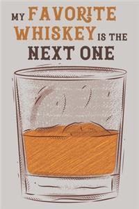 My Favorite Whiskey is The Next One