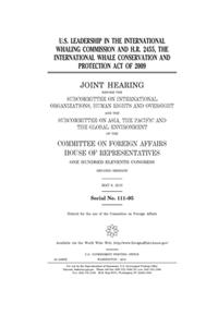 U.S. leadership in the International Whaling Commission and H.R. 2455, the International Whale Conservation and Protection Act of 2009