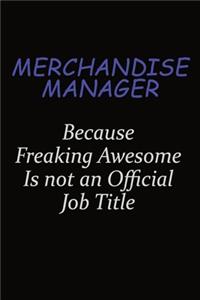 Merchandise Manager Because Freaking Awesome Is Not An Official Job Title