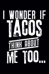 I wonder if Tacos think about me too