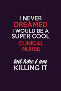 I Never Dreamed I Would Be A Super cool clinical nurse But Here I Am Killing It