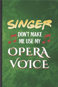 Singer Don't Make Me Use My Opera Voice