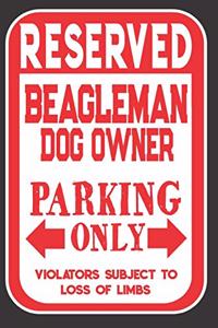Reserved Beagleman Dog Owner Parking Only. Violators Subject To Loss Of Limbs