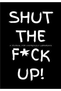 Shut the F*ck Up!