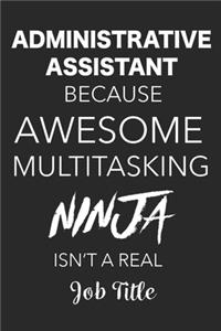 Administrative Assistant Because Awesome Multitasking Ninja Isn't A Real Job Title