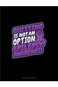 Quitting Is Not An Option Epilepsy Awareness