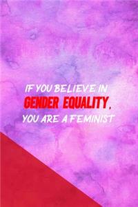 If You Believe In Gender Equality, You Are A Feminist: All Purpose 6x9 Blank Lined Notebook Journal Way Better Than A Card Trendy Unique Gift Pink Red Texture Equality