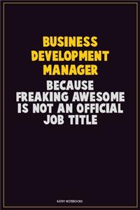 Business Development Manager, Because Freaking Awesome Is Not An Official Job Title