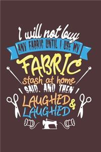 I Will Not Buy Any Fabric Until I Use My Fabric Stash at Home I Said, and Then I Laughed & Laughed