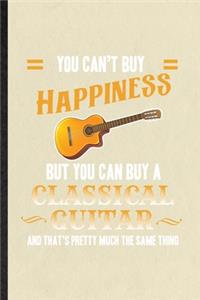 You Can't Buy Happiness but You Can Buy a Classic Guitar and That's Pretty Much the Same Thing