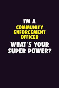 I'M A Community Enforcement Officer, What's Your Super Power?
