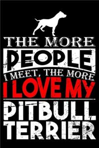The More People I Meet, The More I Love My Pitbull Terrier