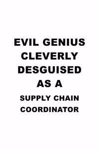 Evil Genius Cleverly Desguised As A Supply Chain Coordinator