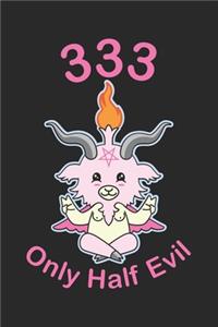 333 Only Half Evil