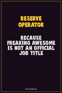 Reserve Operator, Because Freaking Awesome Is Not An Official Job Title