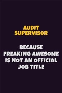Audit Supervisor, Because Freaking Awesome Is Not An Official Job Title