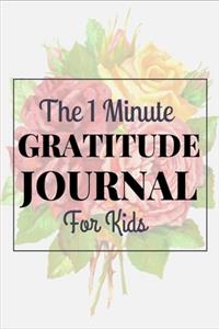 The 1 Minute Gratitude Journal For Kids