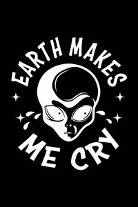 Earth Makes Me Cry