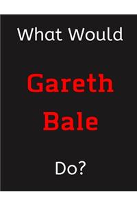 What Would Gareth Bale Do?