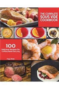 The Complete Sous Vide Cookbook: 100 Delicious Recipes for Crafting Meals Every Day