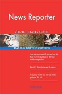News Reporter RED-HOT Career Guide; 2564 REAL Interview Questions
