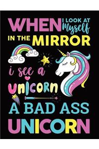 When I Look At Myself In The Mirror I See A Unicorn A Bad Ass Unicorn