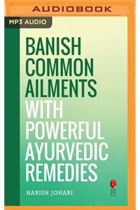 Banish Common Ailments with Powerful Ayurvedic Remedies (Rupa Quick Reads)