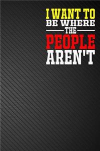 I Want To Be Where The People Aren't