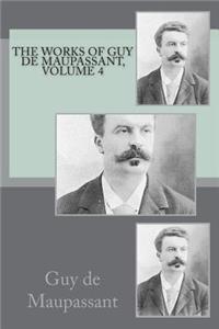 The Works of Guy de Maupassant, Volume 4