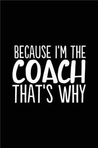Because I'm the Coach That's Why