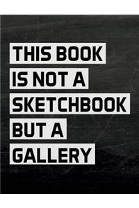 This Book is not a Sketchbook but a Gallery