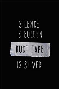 Silence is Golden, Duct Tape is Silver
