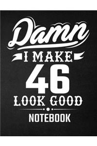 Damn I Make 46 Look Good Notebook