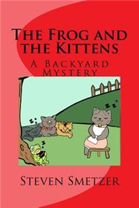 The Frog and the Kittens, a Backyard Mystery
