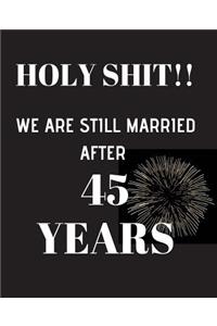 HOLY SHIT!! We are still married after 45 years