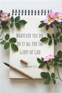 Whatever You Do, Do It All for the Glory of God- 1 Corinthians 10