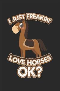 I Just Freakin' Love Horses Ok?