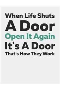 When Life Shuts a Door Open It Again It's a Door That's How They Work