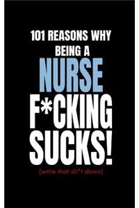 101 Reasons Why Being a Nurse F*cking Sucks! (Write That Sh*t Down)
