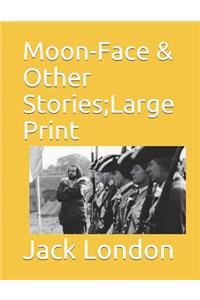 Moon-Face & Other Stories;large Print
