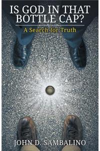 Is God in That Bottle Cap?: A Search for Truth