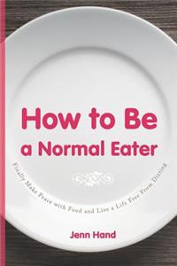 How to Be a Normal Eater