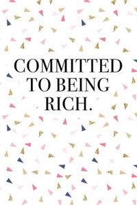 Committed to Being Rich