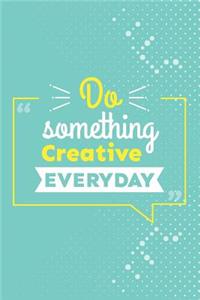 Do Something Creative Everyday