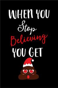 When You Stop Believing You Get