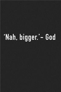 Nah Bigger God