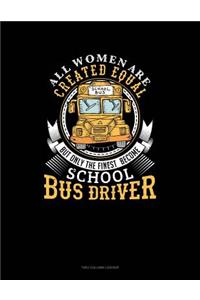 All Women Are Created Equal But Only the Finest Become School Bus Drivers