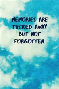 Memories Are Tucked Away But Not Forgotten